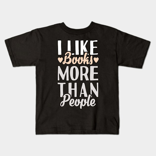 I Like Books More Than People Kids T-Shirt by Tesszero